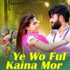 About Ye Wo Ful Kaina Mor Song